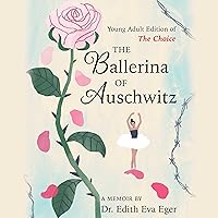 The Ballerina of Auschwitz: Young Adult Edition of The Choice The Ballerina of Auschwitz: Young Adult Edition of The Choice Audible Audiobook Kindle Hardcover Audio CD
