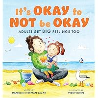 It's Okay to Not Be Okay: Adults Get Big Feelings Too It's Okay to Not Be Okay: Adults Get Big Feelings Too Paperback Kindle