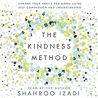 The Kindness Method: Change Your Habits for Good Using Self-Compassion and Understanding The Kindness Method: Change Your Habits for Good Using Self-Compassion and Understanding Audible Audiobook Paperback Kindle Audio CD