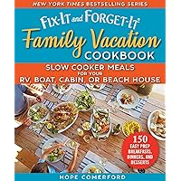 Fix-It and Forget-It Family Vacation Cookbook: Slow Cooker Meals for Your RV, Boat, Cabin, or Beach House