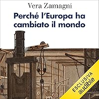 Perché l'Europa ha cambiato il mondo: Una storia economica Perché l'Europa ha cambiato il mondo: Una storia economica Audible Audiobook Paperback