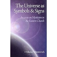 The Universe as Symbols and Signs: An Essay on Mysticism in the Eastern Church The Universe as Symbols and Signs: An Essay on Mysticism in the Eastern Church Kindle Paperback