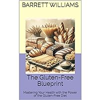 The Gluten-Free Blueprint: Mastering Your Health with the Power of the Gluten-Free Diet The Gluten-Free Blueprint: Mastering Your Health with the Power of the Gluten-Free Diet Kindle Audible Audiobook