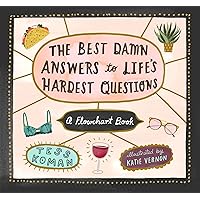 The Best Damn Answers to Life’s Hardest Questions: A Flowchart Book
