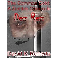 The Common Cold: A Zombie Chronicle - Dez Rez (TCC: A Zombie Chronicle Book 3) The Common Cold: A Zombie Chronicle - Dez Rez (TCC: A Zombie Chronicle Book 3) Kindle