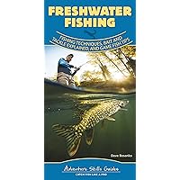 Freshwater Fishing: Fishing Techniques, Baits and Tackle Explained, and Game Fish Tips (Adventure Skills Guides)