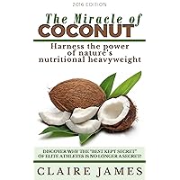 The Miracle of Coconut - How to Harness the Power of Nature’s Nutritional Heavyweight