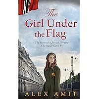 The Girl Under the Flag: Monique - The Story of a Jewish Heroine Who Never Gave Up (WW2 Girls)