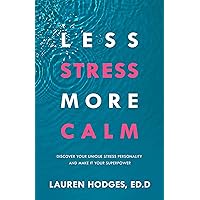 Less Stress, More Calm: Discover Your Unique Stress Personality and Make It Your Superpower Less Stress, More Calm: Discover Your Unique Stress Personality and Make It Your Superpower Paperback Kindle