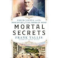 Mortal Secrets: Freud, Vienna, and the Discovery of the Modern Mind Mortal Secrets: Freud, Vienna, and the Discovery of the Modern Mind Hardcover Kindle Audible Audiobook
