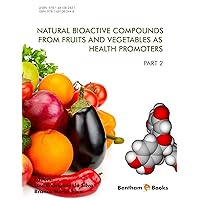 Natural Bioactive Compounds from Fruits and Vegetables as Health Promoters: Part 2 Natural Bioactive Compounds from Fruits and Vegetables as Health Promoters: Part 2 Kindle Paperback