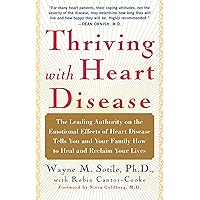 Thriving With Heart Disease: The Leading Authority on the Emotional Effects of Heart Disease Tells You and Your Family How to Heal and Reclaim Your Lives Thriving With Heart Disease: The Leading Authority on the Emotional Effects of Heart Disease Tells You and Your Family How to Heal and Reclaim Your Lives Paperback Kindle Hardcover