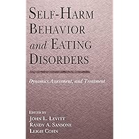 Self-Harm Behavior and Eating Disorders: Dynamics, Assessment, and Treatment Self-Harm Behavior and Eating Disorders: Dynamics, Assessment, and Treatment Hardcover Kindle Paperback