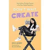 Don't Wait, Create: How to Be a Content Creator in the New Digital Revolution Don't Wait, Create: How to Be a Content Creator in the New Digital Revolution Kindle Hardcover Paperback