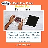 iPad Pro User Guide for Beginners: iPad Pro Comprehensive Manual and User Guide for New iPad Pro Users iPad Pro User Guide for Beginners: iPad Pro Comprehensive Manual and User Guide for New iPad Pro Users Audible Audiobook Kindle Paperback