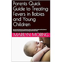 Parents Quick Guide to Treating Fevers in Babies and Young Children: During the Ebola Virus Epidemic that is spreading faster at this time in history to due populations traveling more than ever. Parents Quick Guide to Treating Fevers in Babies and Young Children: During the Ebola Virus Epidemic that is spreading faster at this time in history to due populations traveling more than ever. Kindle