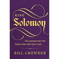 King Solomon: Life Lessons from the Wisest Man Who Ever Lived King Solomon: Life Lessons from the Wisest Man Who Ever Lived Paperback