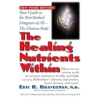 The Healing Nutrients Within: Facts, Findings, and New Research on Amino Acids The Healing Nutrients Within: Facts, Findings, and New Research on Amino Acids Paperback Kindle Hardcover
