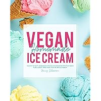 Vegan Homemade Ice Cream: Healthy & Tasty Homemade Vegan Ice Cream Recipes that Make for a Great Sweet Treat for the Whole Family! Vegan Homemade Ice Cream: Healthy & Tasty Homemade Vegan Ice Cream Recipes that Make for a Great Sweet Treat for the Whole Family! Kindle Paperback