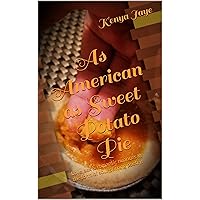 As American as Sweet Potato Pie: Love, sex & romantic nuances in the form of soul-stirring poetry. As American as Sweet Potato Pie: Love, sex & romantic nuances in the form of soul-stirring poetry. Kindle Paperback