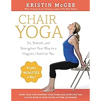 Chair Yoga: Sit, Stretch, and Strengthen Your Way to a Happier, Healthier You Chair Yoga: Sit, Stretch, and Strengthen Your Way to a Happier, Healthier You Paperback Kindle Spiral-bound