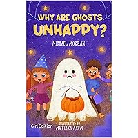 Why Are Ghosts Unhappy? - Girl Edition (Have You Ever Wondered?) Why Are Ghosts Unhappy? - Girl Edition (Have You Ever Wondered?) Kindle Paperback