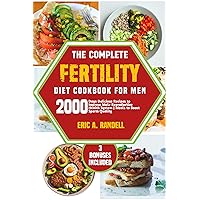 The Complete Fertility Diet Cookbook for Men: 2000 Days Delicious Recipes to Improve Male Reproductive Health System | Meals to Boost Sperm Quality The Complete Fertility Diet Cookbook for Men: 2000 Days Delicious Recipes to Improve Male Reproductive Health System | Meals to Boost Sperm Quality Kindle Paperback