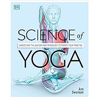 Science of Yoga: Understand the Anatomy and Physiology to Perfect Your Practice (DK Science of) Science of Yoga: Understand the Anatomy and Physiology to Perfect Your Practice (DK Science of) Paperback Kindle Flexibound