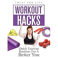 Workout Hacks: Quick Exercise Routines For A Better You