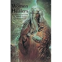 All Women Are Healers: A Comprehensive Guide to Natural Healing All Women Are Healers: A Comprehensive Guide to Natural Healing Paperback Kindle