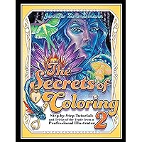 The Secrets of Coloring 2: Step-by-Step Tutorials and Tricks of the Trade from a Professional Illustrator (Volume 2) (The Secrets of Coloring Series) The Secrets of Coloring 2: Step-by-Step Tutorials and Tricks of the Trade from a Professional Illustrator (Volume 2) (The Secrets of Coloring Series) Paperback