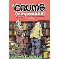 The Crumb Compendium: The Definitive R. Crumb Bibliography The Crumb Compendium: The Definitive R. Crumb Bibliography Paperback