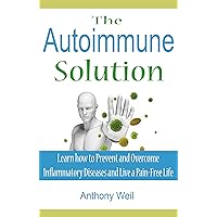 The Autoimmune Solution: Learn how to Prevent and Overcome Inflammatory Diseases and Live a Pain-Free Life (Inflammation, Autoimmune Disease, Leaky Gut, ... Gluten, Allergies, Gluten, Candida) The Autoimmune Solution: Learn how to Prevent and Overcome Inflammatory Diseases and Live a Pain-Free Life (Inflammation, Autoimmune Disease, Leaky Gut, ... Gluten, Allergies, Gluten, Candida) Kindle Audible Audiobook Paperback
