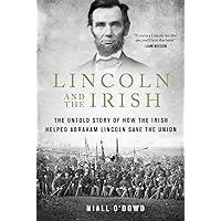 Lincoln and the Irish: The Untold Story of How the Irish Helped Abraham Lincoln Save the Union Lincoln and the Irish: The Untold Story of How the Irish Helped Abraham Lincoln Save the Union Hardcover Kindle Paperback