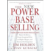 The New Power Base Selling: Master the Politics, Create Unexpected Value and Higher Margins, and Outsmart the Competition The New Power Base Selling: Master the Politics, Create Unexpected Value and Higher Margins, and Outsmart the Competition Hardcover Kindle