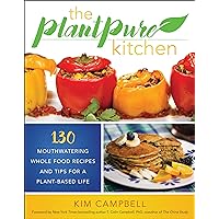 The PlantPure Kitchen: 130 Mouthwatering, Whole Food Recipes and Tips for a Plant-Based Life The PlantPure Kitchen: 130 Mouthwatering, Whole Food Recipes and Tips for a Plant-Based Life Paperback Kindle