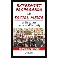 Extremist Propaganda in Social Media: A Threat to Homeland Security Extremist Propaganda in Social Media: A Threat to Homeland Security Kindle Hardcover Paperback