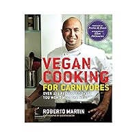 Vegan Cooking for Carnivores: Over 125 Recipes So Tasty You Won't Miss the Meat Vegan Cooking for Carnivores: Over 125 Recipes So Tasty You Won't Miss the Meat Hardcover Paperback