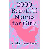 2000 Beautiful Names for Girls 2000 Beautiful Names for Girls Kindle Paperback