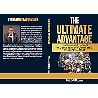 The Ultimate Advantage: Your Guide to Winning in Commercial Insurance The Ultimate Advantage: Your Guide to Winning in Commercial Insurance Kindle Hardcover Paperback