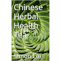 Chinese Herbal Health Tea Chinese Herbal Health Tea Kindle Paperback