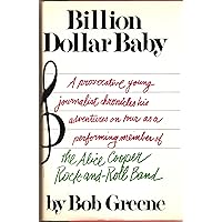 Billion dollar baby: A provocative young journalist chronicles his adventures on tour as a performing member of The Alice Cooper Rock-and-Roll Band Billion dollar baby: A provocative young journalist chronicles his adventures on tour as a performing member of The Alice Cooper Rock-and-Roll Band Hardcover Mass Market Paperback