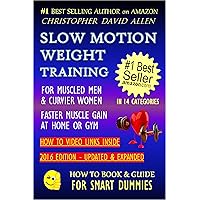 SLOW MOTION WEIGHT TRAINING - FOR MUSCLED MEN & CURVIER WOMEN - FASTER MUSCLE GAIN AT HOME OR GYM - HOW TO VIDEO LINKS INSIDE (Weight Training, Bodybuilding) (HOW TO BOOK & GUIDE FOR SMART DUMMIES 2) SLOW MOTION WEIGHT TRAINING - FOR MUSCLED MEN & CURVIER WOMEN - FASTER MUSCLE GAIN AT HOME OR GYM - HOW TO VIDEO LINKS INSIDE (Weight Training, Bodybuilding) (HOW TO BOOK & GUIDE FOR SMART DUMMIES 2) Kindle