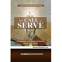 The Call to Serve: An Examination of the Deacon and Servant's Ministry in the Church (Ministerial Endowments Series) The Call to Serve: An Examination of the Deacon and Servant's Ministry in the Church (Ministerial Endowments Series) Kindle Paperback Hardcover