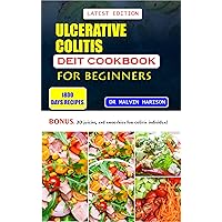 ULCERATIVE COLITIS DIET COOKBOOK FOR BEGINNERS: Healthy and delicious recipes to reduce inflammation and cure sores in your digestive tract ULCERATIVE COLITIS DIET COOKBOOK FOR BEGINNERS: Healthy and delicious recipes to reduce inflammation and cure sores in your digestive tract Kindle Paperback