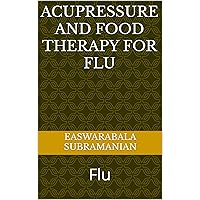 Acupressure and Food Therapy for Flu: Flu (Common People Medical Books - Part 1 Book 56) Acupressure and Food Therapy for Flu: Flu (Common People Medical Books - Part 1 Book 56) Kindle Paperback