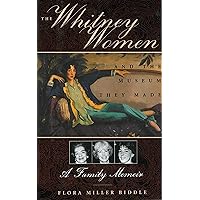 The Whitney Women and the Museum They Made: A Family Memoir The Whitney Women and the Museum They Made: A Family Memoir Paperback Kindle Audible Audiobook Hardcover