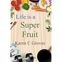Life is a Super Fruit - How to Use Nutrient Dense Organic Superfruit For Your Libido and Energy, Stronger Bones, Lower Cholesterol and More (Superfoods Series Book 1) Life is a Super Fruit - How to Use Nutrient Dense Organic Superfruit For Your Libido and Energy, Stronger Bones, Lower Cholesterol and More (Superfoods Series Book 1) Kindle