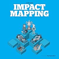 Impact Mapping: Making a big impact with software products and projects Impact Mapping: Making a big impact with software products and projects Kindle Paperback