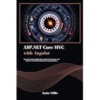 ASP.NET Core MVC with Angular: The Complete Guide to Building Modern, Scalable Web Applications. Craft Interactive UIs and Powerful Backends with Confidence and more ! (Python Trailblazer’s Bible) ASP.NET Core MVC with Angular: The Complete Guide to Building Modern, Scalable Web Applications. Craft Interactive UIs and Powerful Backends with Confidence and more ! (Python Trailblazer’s Bible) Kindle Hardcover Paperback